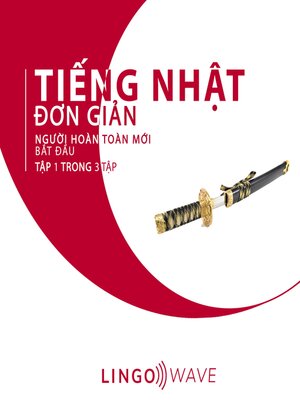 cover image of Tiếng Nhật đơn giản--Người hoàn toàn mới bắt đầu --Tập 1 trong 3 tập
